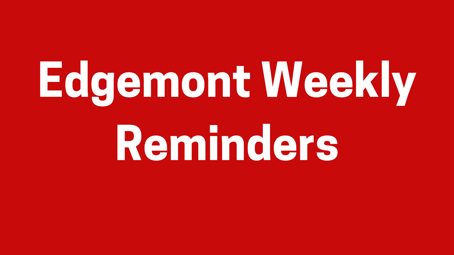 Edgemont weekly reminders